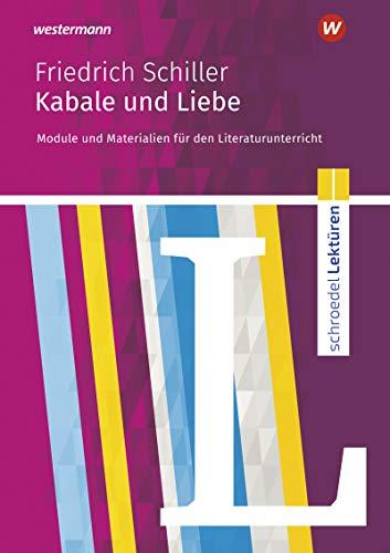 Schroedel Lektüren: Friedrich Schiller: Kabale und Liebe: Module und Materialien für den Literaturunterricht