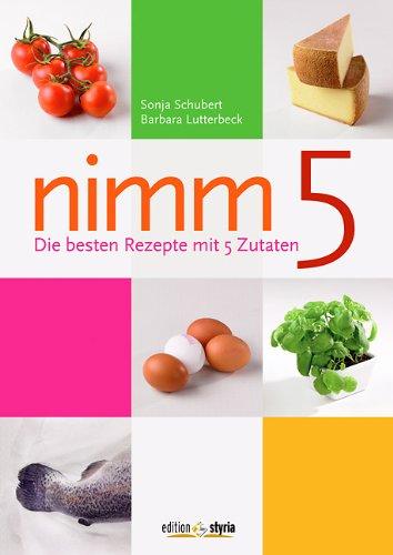 Nimm 5: Die besten Rezepte mit 5 Zutaten