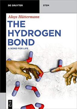 The Hydrogen Bond: A Bond for Life (De Gruyter STEM)