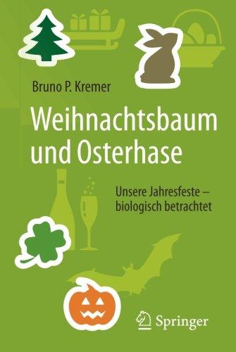 Weihnachtsbaum und Osterhase: Unsere Jahresfeste - biologisch betrachtet