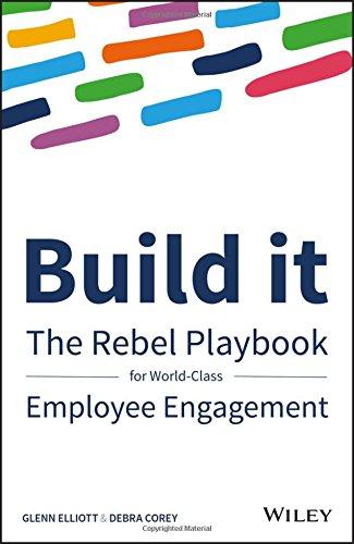 Build It: The Rebel Playbook for World-Class Employee Engagement