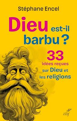 Dieu est-il barbu ? : 33 idées reçues sur Dieu et les religions