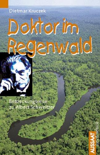 Doktor im Regenwald. Eine Entdeckungsreise zu Albert Schweitzer