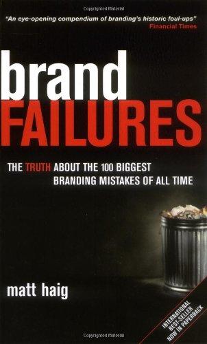 Brand Failures: The Truth About the 100 Biggest Branding Mistakes of All Time