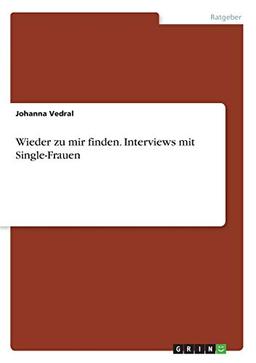 Wieder zu mir finden. Interviews mit Single-Frauen