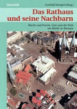 Das Rathaus und seine Nachbarn: Macht und Pracht, Gott un die Welt am Markt zu Bremen