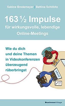 163 1/2 Impulse für wirkungsvolle, lebendige Online-Meetings: Wie du dich und deine Themen in Videokonferenzen überzeugend rüberbringst