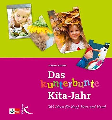 Das kunterbunte Kita-Jahr: 365 Ideen für Kopf, Herz und Hand