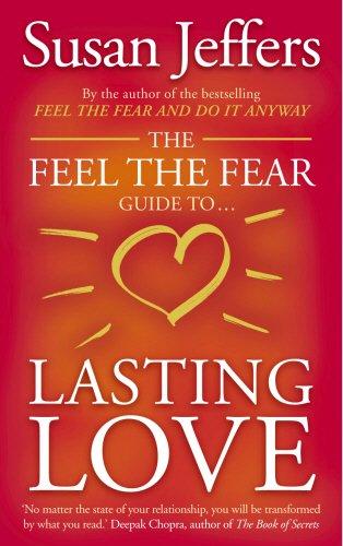 The Feel The Fear Guide To... Lasting Love: How to create a superb relationship for life