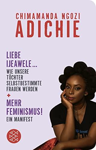 Mehr Feminismus! Ein Manifest / Liebe Ijeawele ... Wie unsere Töchter selbstbestimmte Frauen werden (Fischer Taschenbibliothek, Band 52329)