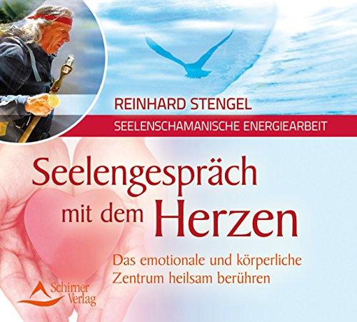 Seelengespräch mit dem Herzen: Das emotionale und körperliche Zentrum heilsam berühren