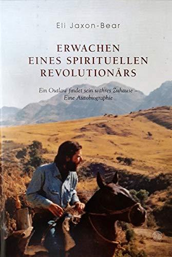 Erwachen eines spirituellen Revolutionärs: Ein Outlaw findet sein wahres Zuhause - Eine Autobiografie