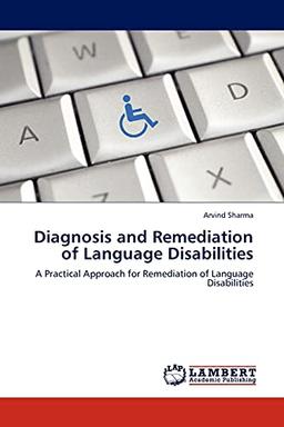 Diagnosis and Remediation of Language Disabilities: A Practical Approach for Remediation of Language Disabilities