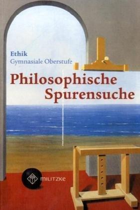 Ethik - Landesausgabe Sachsen: Philosophische Spurensuche 11 / 12. Lehrbuch. Sachsen: Gymnisale Oberstufe