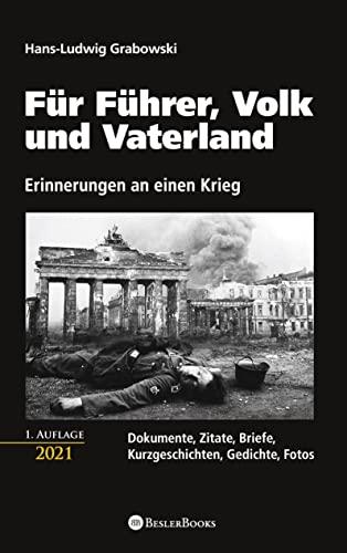 Für Führer, Volk und Vaterland - Erinnerungen an einen Krieg: Dokumente, Zitate, Briefe, Kurzgeschichten, Gedichte, Fotos