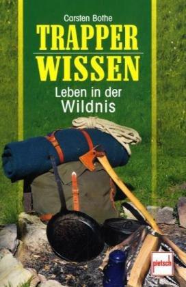 Trapperwissen: Leben in der Wildnis