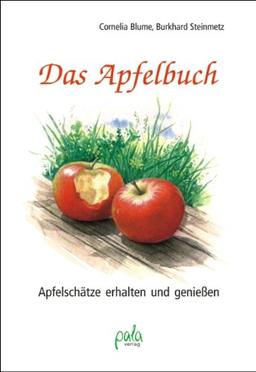 Das Apfelbuch. Apfelschätze erhalten und genießen: Apfelschätze erhalten und geniessen