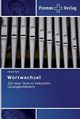 Wortwechsel: 102 neue Texte zu bekannten Gesangbuchliedern