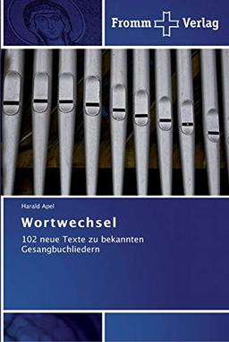 Wortwechsel: 102 neue Texte zu bekannten Gesangbuchliedern