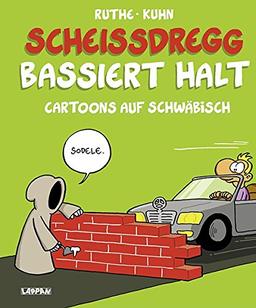 Scheissdregg bassiert halt!: Cartoons auf Schwäbisch