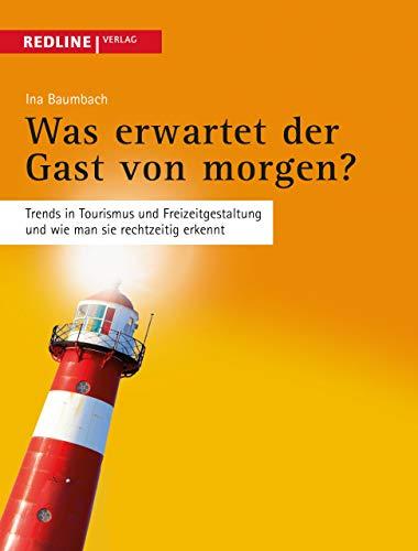 Was erwartet der Gast von morgen?: Trends in Tourismus und Freizeitgestaltung und wie man sie rechtzeitig erkennt