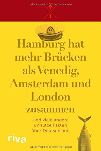 Hamburg hat mehr Brücken als Venedig, Amsterdam und London zusammen: Und viele andere unnütze Fakten über Deutschland