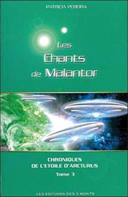 Chroniques de l'étoile d'Arcturus. Vol. 3. Chants de Malantor : messages intergalactiques pour les peuples de la planète Terre : pensées et conseils pour comprendre son évolution personnelle et celle de la planète