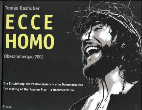 Ecce Homo. Oberammergau 2000. Die Entstehung des Oberammergauer Passionsspiels: The Making of the Passion Play