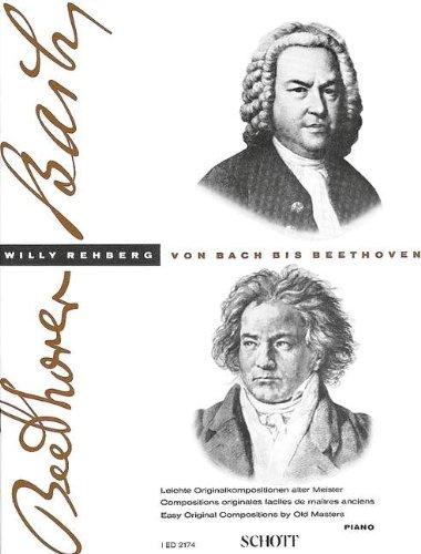 Von Bach bis Beethoven: Eine Sammlung leichter klassischer Originalkompositionen mit Hinweisen auf die Form und den Vortrag sowie technischen Übungsbeispielen. Heft 1. Klavier.