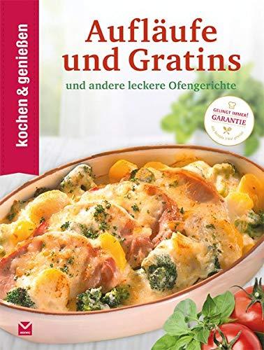 Kochen & Genießen Aufläufe und Gratins: ...und andere leckere Ofengerichte