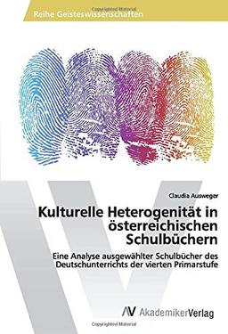 Kulturelle Heterogenität in österreichischen Schulbüchern: Eine Analyse ausgewählter Schulbücher des Deutschunterrichts der vierten Primarstufe