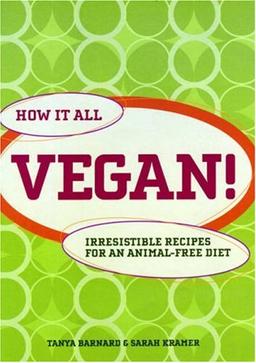 How it All Vegan!: Irresistible Recipes for an Animal Free Diet