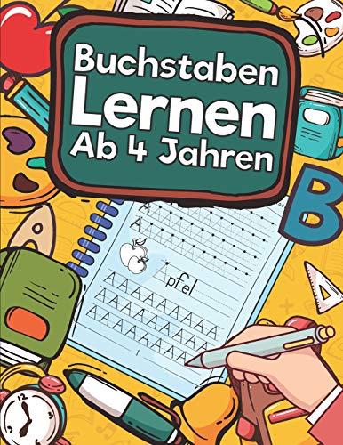 Buchstaben Lernen Ab 4 Jahren: Erste Buchstaben Schreiben Lernen Und Üben! Perfekt Geeignet Für Kinder Ab 4 Jahren!