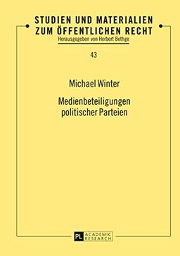 Medienbeteiligungen politischer Parteien (Studien und Materialien zum Öffentlichen Recht)