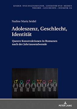 Adoleszenz, Geschlecht, Identität: Queere Konstruktionen in Romanen nach der Jahrtausendwende (Kinder- und Jugendkultur, -literatur und -medien, Band 114)