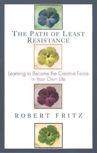 Path of Least Resistance: Learning to Become the Creative Force in Your Own Life