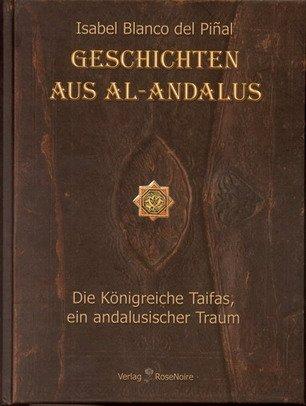 Geschichten aus Al-Andalus: Die Königreiche Taifas, ein andalusischer Traum. (Sammelband)