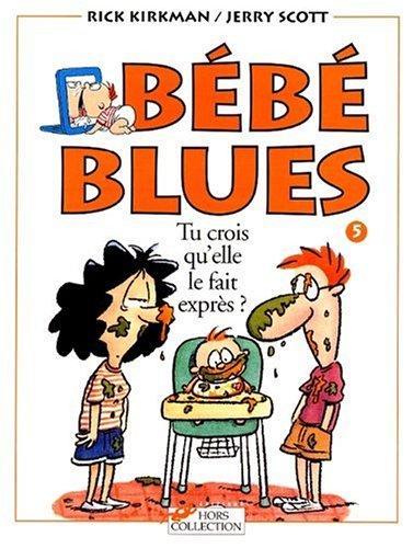 Bébé blues. Vol. 5. Tu crois qu'elle le fait exprès ?