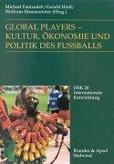 Global Players. Kultur, Ökonomie und Politik des Fußballs.