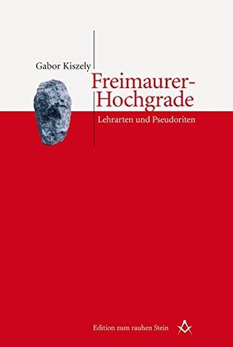 Freimaurer-Hochgrade. Lehrarten und Pseudoriten