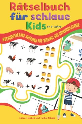 Rätselbuch für schlaue Kids ab 6 Jahre: Herausfordernde Aufgaben für Vorschul- und Grundschulkinder (Rätselbücher für schlaue Kids, Band 3)