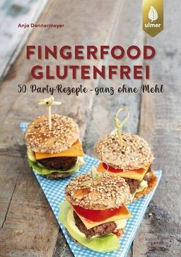 Fingerfood glutenfrei: 50 Party-Rezepte - ganz ohne Mehl