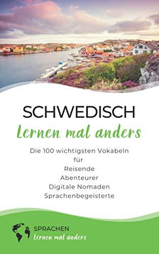 Schwedisch lernen mal anders - Die 100 wichtigsten Vokabeln: Für Reisende, Abenteurer, Digitale Nomaden, Sprachenbegeisterte (Mit 100 Vokabeln um die Welt)