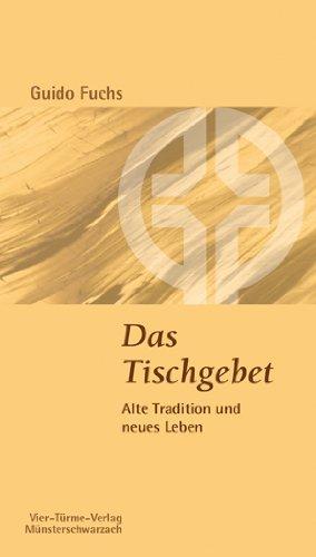 Das Tischgebet: Alte Tradition und neues Leben, Münsterschwarzacher Kleinschrift Band 189