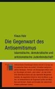 Die Gegenwart des Antisemitismus. Islamistische, demokratische und antizionistische Judenfeindschaft