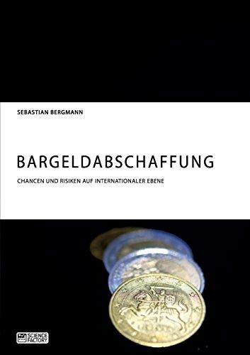 Bargeldabschaffung. Chancen und Risiken auf internationaler Ebene