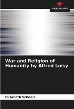 War and Religion of Humanity by Alfred Loisy: DE