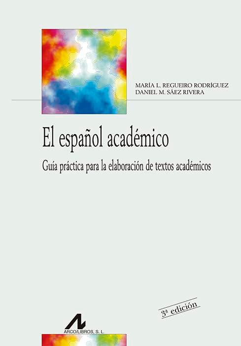 El español académico : guía práctica para la elaboración de textos académicos: Guia práctica para la elaboración de textos académicos (Bibliotheca Philologica)