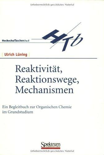 Reaktivität, Reaktionswege, Mechanismen: Ein Begleitbuch zur Organischen Chemie im Grundstudium