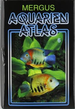 Aquarienatlas - Deutsche Ausgabe. Das umfassende Kompaktwerk über die Aquaristik - mit 2600 Zierfischen und 400 Wasserpflanzen in Farbe. Komprimiertes ... für alle Aquarianer: Aquarien Atlas 6: BD 6